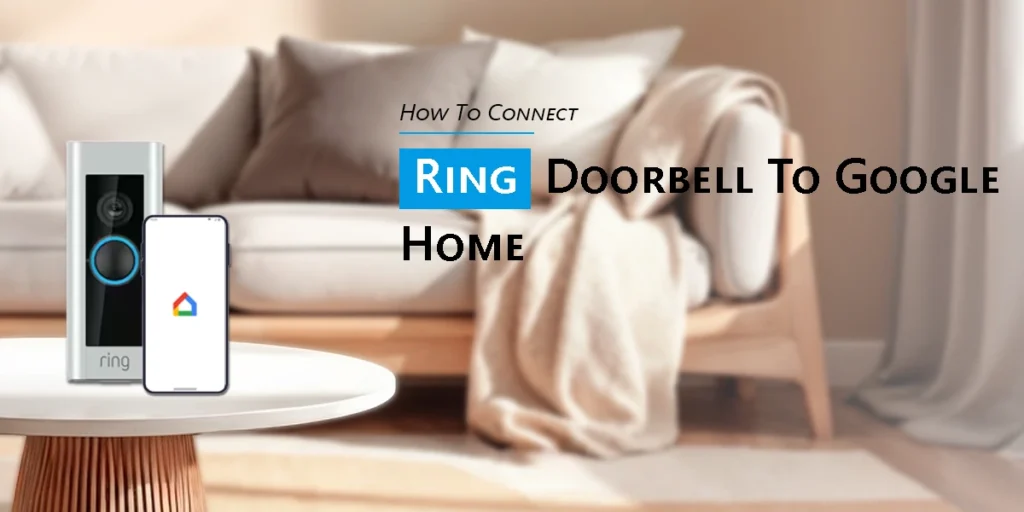 How To Connect Ring Doorbell To Google Home?